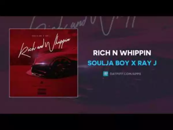 Soulja Boy - Rich N Whippin ft Ray J